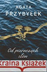 Od pierwszych słów : Agata Przybyłek 9788366839328 Czwarta Strona - książka