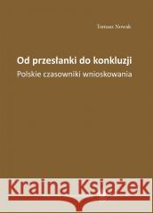 Od przesłanki do konkluzji. Polskie czasowniki... Tomasz Nowak 9788322621585 Wydawnictwo Uniwersytetu Śląskiego - książka