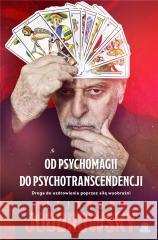 Od psychomagii do psychotranscendencji Droga do uzdrowienia poprzez siłę wyobraźni JODOROWSKY ALEJANDRO 9788383218373 ILLUMINATIO - książka