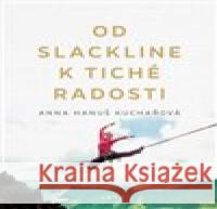 Od slackline k tiché radosti Anna Hanuš Kuchařová 9788075656544 Jota - książka