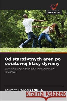 Od starozytnych aren po swiatowej klasy dywany Enoga, Laurent François 9786209096556 Wydawnictwo Nasza Wiedza - książka