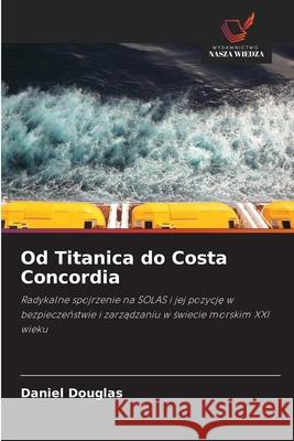 Od Titanica do Costa Concordia Douglas, Daniel 9786208820237 Wydawnictwo Nasza Wiedza - książka