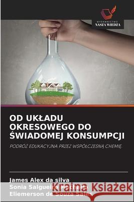 OD UKLADU OKRESOWEGO DO SWIADOMEJ KONSUMPCJI Alex da Silva, James, Salgueiro Machado, Sônia, de Souza Sales, Eliemerson 9783639808780 Wydawnictwo Nasza Wiedza - książka