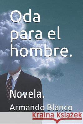 Oda para el hombre.: Novela. Ramirez, Jose Rodolfo 9781718057708 Independently Published - książka