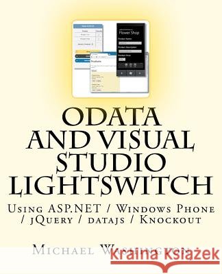 OData And Visual Studio LightSwitch Using ASP.NET / Windows Phone / jQuery / datajs / Knockout Washington, Michael 9781477561270 Createspace - książka