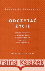 Odczytać życie.Analiza opowieści o własnym życiu.. Dorota Kuncewicz 9788366056954 Oficyna Naukowa - książka