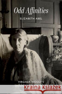 Odd Affinities: Virginia Woolf’s Shadow Genealogies Professor Elizabeth Abel 9780226825694 The University of Chicago Press - książka