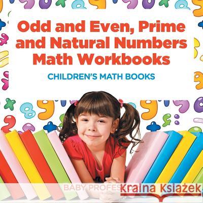 Odd and Even, Prime and Natural Numbers - Math Workbooks Children's Math Books Baby Professor 9781541940543 Baby Professor - książka