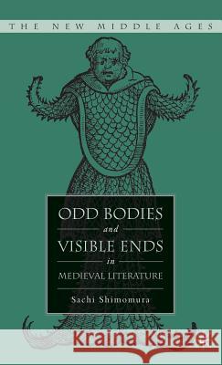 Odd Bodies and Visible Ends in Medieval Literature Sachi Shimomura 9781403972040 Palgrave MacMillan - książka