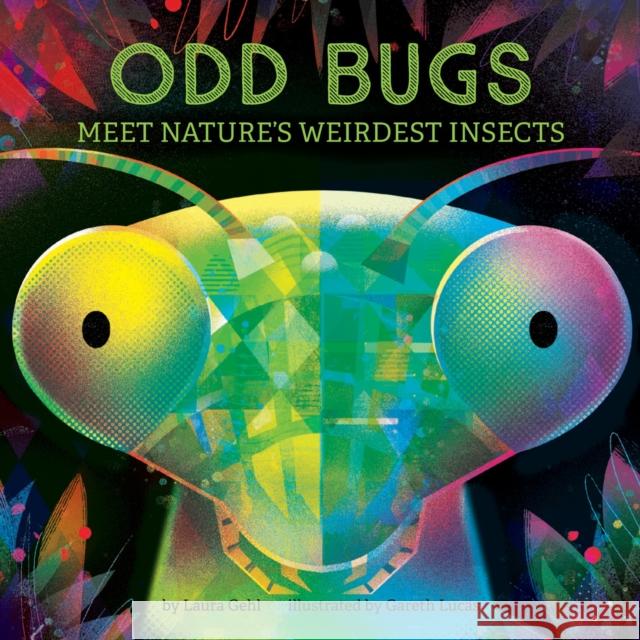 Odd Bugs (a Curious Crittters Board Book): Meet Nature's Weirdest Insects Laura Gehl Gareth Lucas 9781419783050 Abrams Appleseed - książka