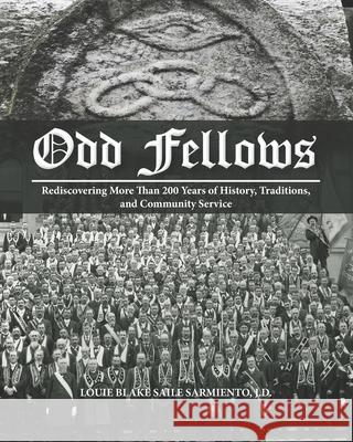Odd Fellows: Rediscovering More Than 200 Years of History, Traditions, and Community Service (Black and white paperback version) Madeline Quiamco, Cyril Jaymes N Plantilla, Terry L Barrett 9781733851220 Louie Sarmiento - książka