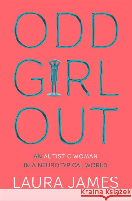 Odd Girl Out: An Autistic Woman in a Neurotypical World James, Laura 9781509843824 Pan Macmillan - książka