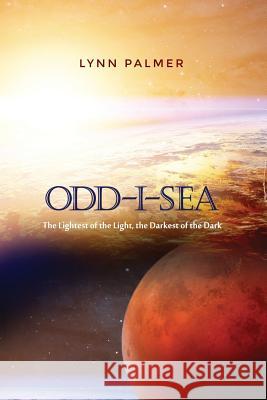 Odd-I-Sea: The Lightest of the Light, the Darkest of the Dark Lynn Palmer 9781480940482 Dorrance Publishing Co. - książka