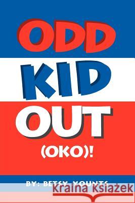 Odd Kid Out (Oko)!: Class Dummy / Class Clown Younts, Betsy 9781465309709 Xlibris Corporation - książka