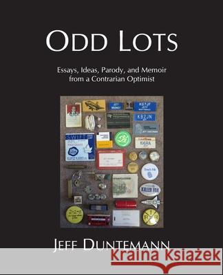 Odd Lots: Essays, Ideas, Parody and Memoir from a Contrarian Optimist Jeff Duntemann 9781932084153 Copperwood Media - książka