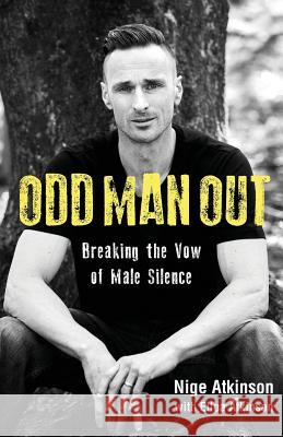 Odd Man Out: Breaking the Vow of Male Silence Nigel Atkinson, Elloa Atkinson 9781999727307 Elloa and Nige Atkinson - książka