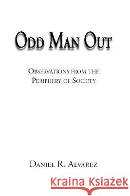 Odd Man out: Observations from the Periphery of Society Daniel Alvarez 9781553697022 Trafford Publishing - książka