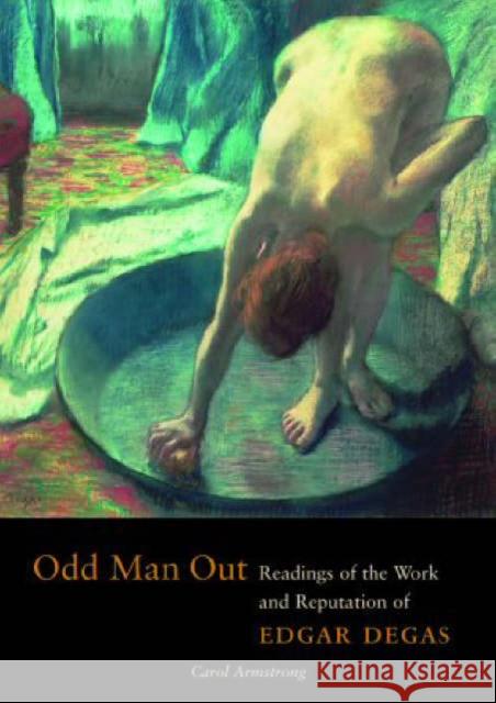 Odd Man Out: Readings of the Work and Reputation of Edgar Degas Carol Armstrong 9780892367283 Getty Research Institute - książka