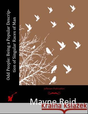 Odd People: Being a Popular Description of Singular Races of Man Mayne Reid 9781515171485 Createspace - książka