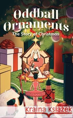 Oddball Ornaments: The Story of Christmas Terry Overton 9781649601438 Ambassador International - książka