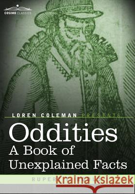 Oddities: A Book of Unexplained Facts Rupert T Gould, Loren Coleman 9781602068285 Cosimo Classics - książka