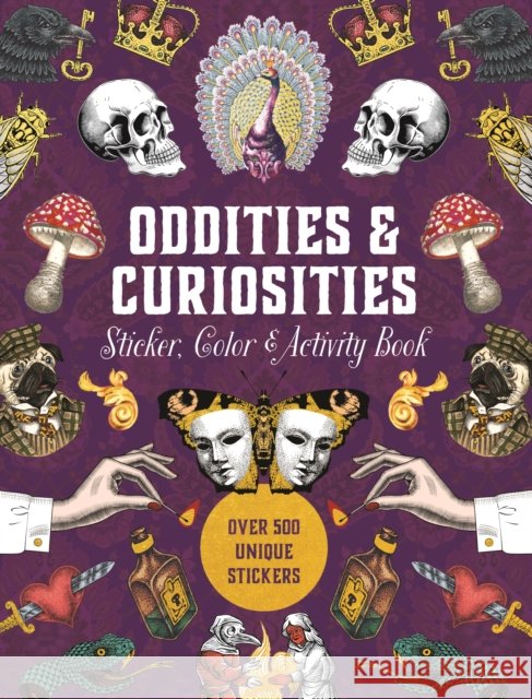 Oddities & Curiosities Sticker, Color & Activity Book: Over 500 Unique Stickers Editors of Chartwell Books 9780785844280 Quarto Publishing Group USA Inc - książka