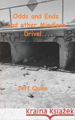 Odds and Ends and other Mindless Drivel Jeff Quinn 9781721232697 Createspace Independent Publishing Platform - książka
