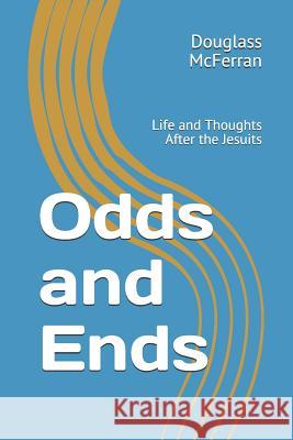 Odds and Ends: Life and Thoughts After the Jesuits Douglass McFerran 9781795438728 Independently Published - książka
