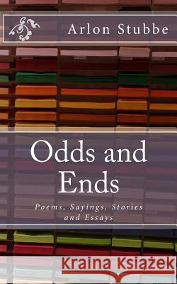 Odds and Ends: Poems, Sayings, Stories and Essays Arlon K. Stubbe 9781976210167 Createspace Independent Publishing Platform - książka