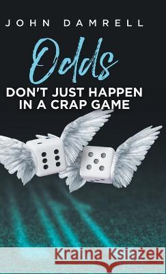 Odds Don\'t Just Happen in a Crap Game John Damrell 9780228881971 Tellwell Talent - książka