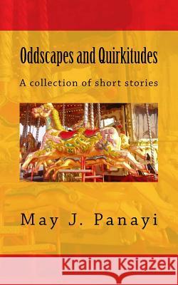 Oddscapes and Quirkitudes: A collection of somewhat outre short stories Panayi, May J. 9781500509736 Createspace - książka