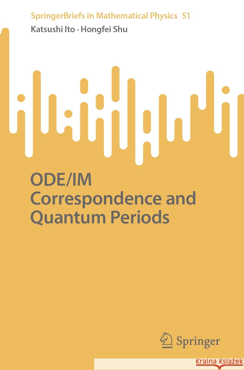 ODE/IM Correspondence and Quantum Periods Katsushi Ito, Hongfei Shu 9789819604982 Springer Nature Switzerland AG - książka