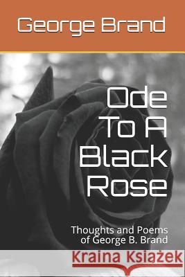 Ode To A Black Rose: Thoughts and Poems Tiffany L. Wallace Michael Angelo Wallace George B. Brand 9781096334484 Independently Published - książka