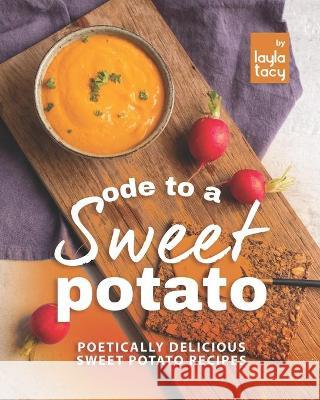 Ode to a Sweet Potato: Poetically Delicious Sweet Potato Recipes Layla Tacy 9798752792977 Independently Published - książka