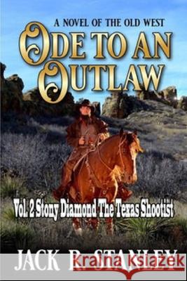 Ode To An Outlaw (LP): Vol. 2 Stony Diamond The Texas Shootist Jack R. Stanley 9781947726987 Wrightbridge Press - książka