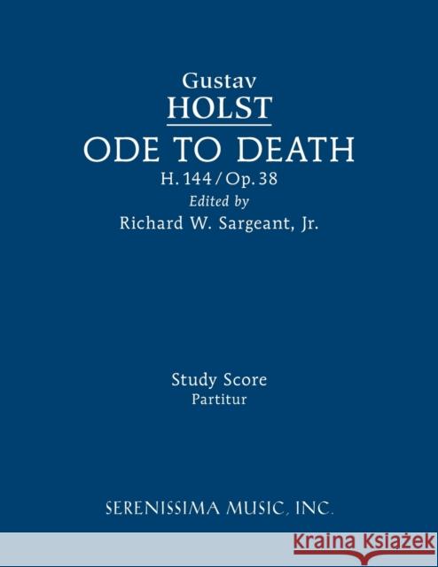 Ode to Death, H.144: Study score Gustav Holst Richard W Sargeant, Jr Walt Whitman 9781608742615 Serenissima Music - książka