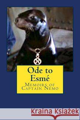 Ode to Esme: Memoirs of Captain Nemo Michael A. Aquino 9781545110669 Createspace Independent Publishing Platform - książka
