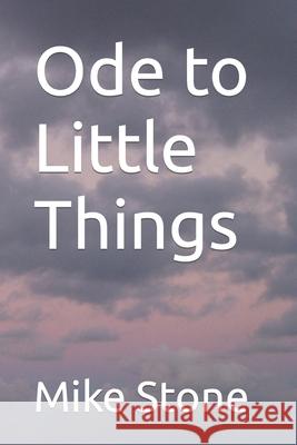 Ode to Little Things Stone Mike Stone 9798407117933 Independently published - książka