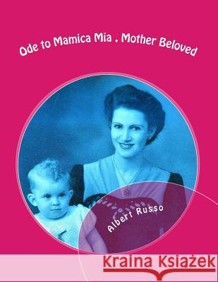 Ode to Mamica Mia, Mother Beloved: Photos, poems, with the full novel and eulogy Russo, Albert 9781484874400 Createspace - książka