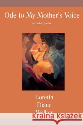 Ode to My Mother's Voice: and other poems Loretta Diane Walker 9781942956716 Lamar University Press - książka