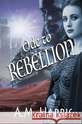 Ode to Rebellion A. M. Harris 9781985864337 Createspace Independent Publishing Platform - książka