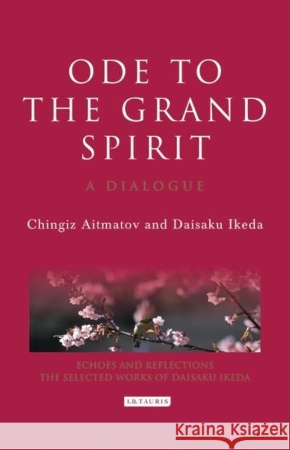 Ode to the Grand Spirit : A Dialogue Chingiz Aitmatov Daisaku Ikeda 9781845119874 I. B. Tauris & Company - książka