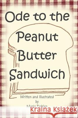 Ode to the Peanut Butter Sandwich Maria Dahlen 9781483404158 Lulu.com - książka