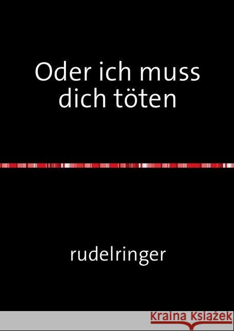 Oder ich muss dich töten : Die nackte Wahrheit rudelringer, uli 9783746723877 epubli - książka