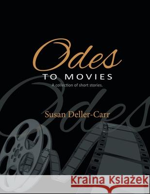 Odes to Movies: A Collection of Short Stories Susan Deller-Carr 9781954341319 Writers Branding LLC - książka