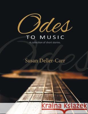 Odes to Music: A Collection of Short Stories Susan Deller-Carr 9781954341371 Writers Branding LLC - książka