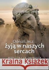 Odeszli, lecz żyją w naszych sercach Bogdan Kulik 9788381316255 Edycja Świętego Pawła - książka