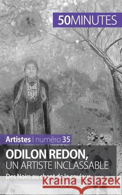 Odilon Redon, un artiste inclassable: Des Noirs au chant de la couleur 50minutes, Coline Franceschetto 9782806258236 5minutes.Fr - książka