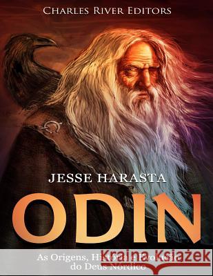 Odin: As Origens, História e Evolução do Deus Nórdico Harasta, Jesse 9781984160744 Createspace Independent Publishing Platform - książka