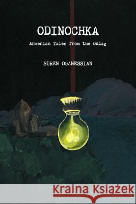 Odinochka: Armenian Tales from the Gulag Suren Oganessian 9780997449402 Vishapakar Publishing - książka